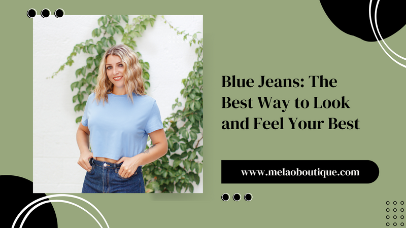 Blue Jeans The Best Way to Look and Feel Your Best