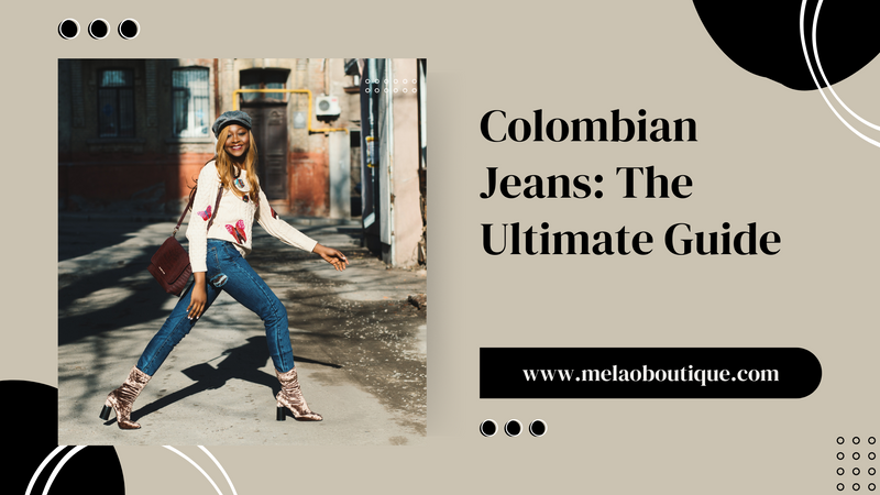 Colombian Jeans The Ultimate Guide