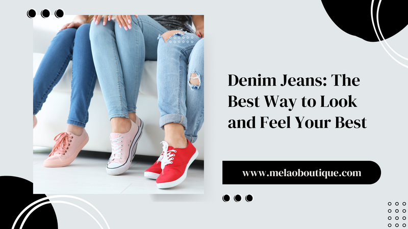 Denim Jeans The Best Way to Look and Feel Your Best