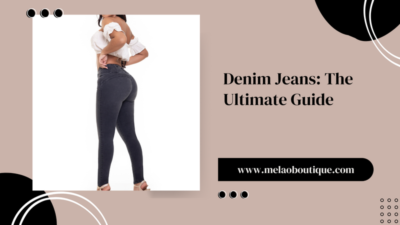 Denim Jeans The Ultimate Guide
