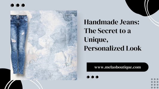 Handmade Jeans The Secret to a Unique, Personalized Look