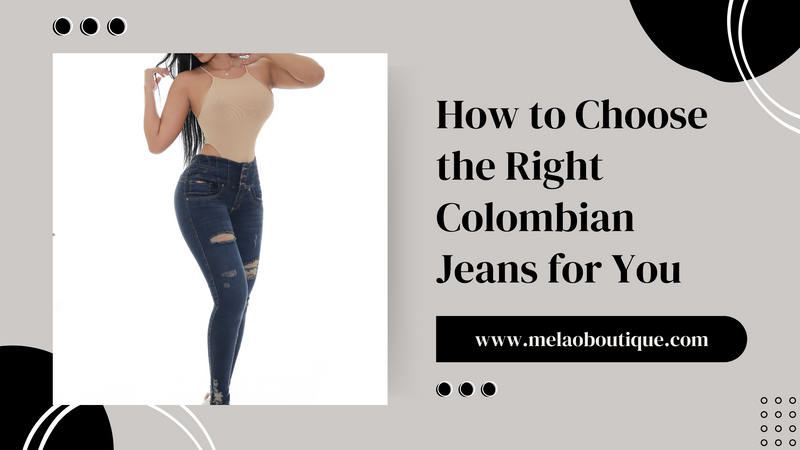 How to Choose the Right Colombian Jeans for You