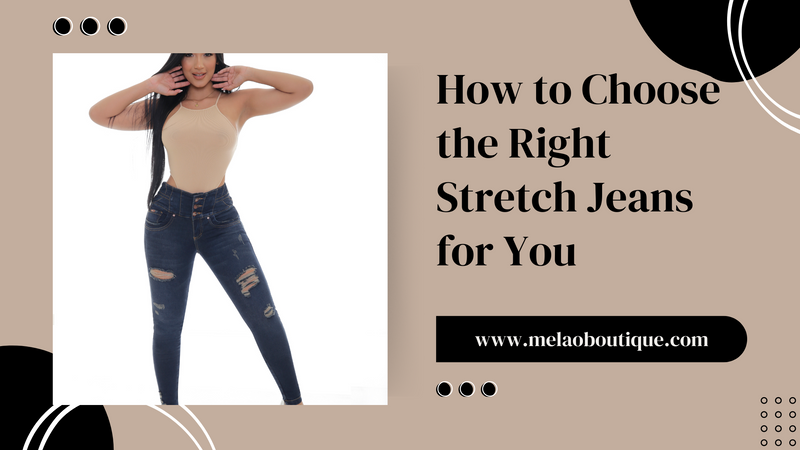 How to Choose the Right Stretch Jeans for You
