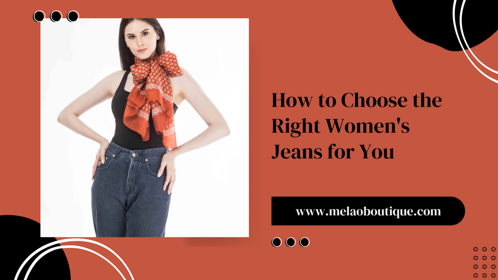 How to Choose the Right Women's Jeans for You Melao Boutique