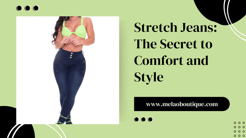 Stretch Jeans The Secret to Comfort and Style