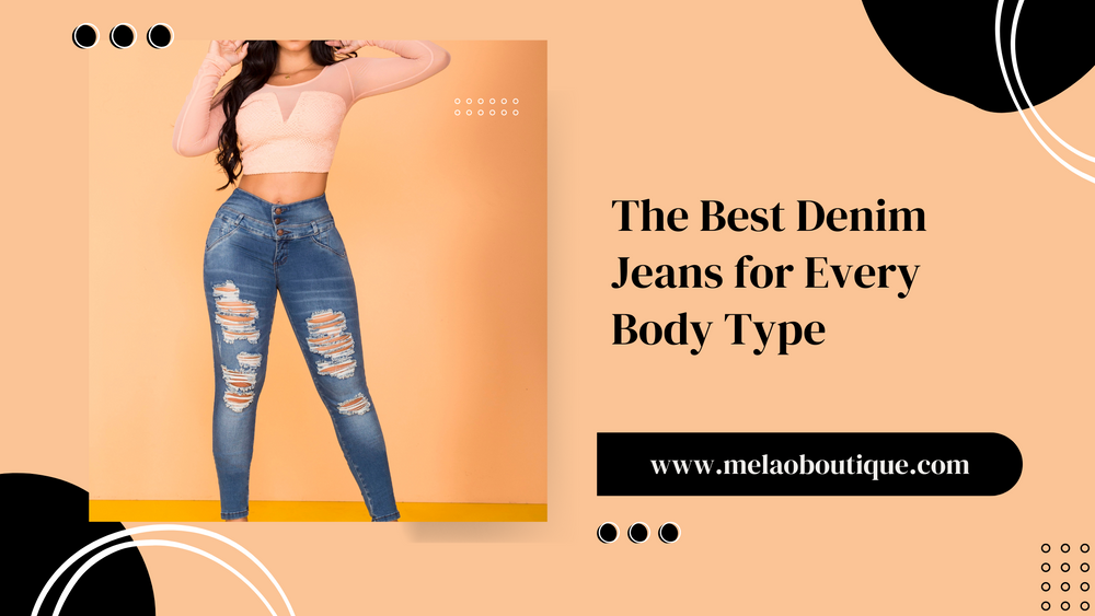 The Best Denim Jeans for Every Body Type Melao Boutique