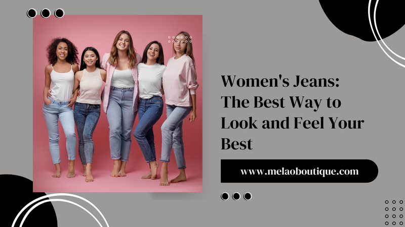 Women's Jeans: The Best Way to Look and Feel Your Best